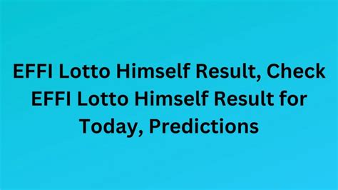 effi lotto himself today result|Effi Lotto Himself: Results, Today Prediction, Hot Numbers, Mid Week.